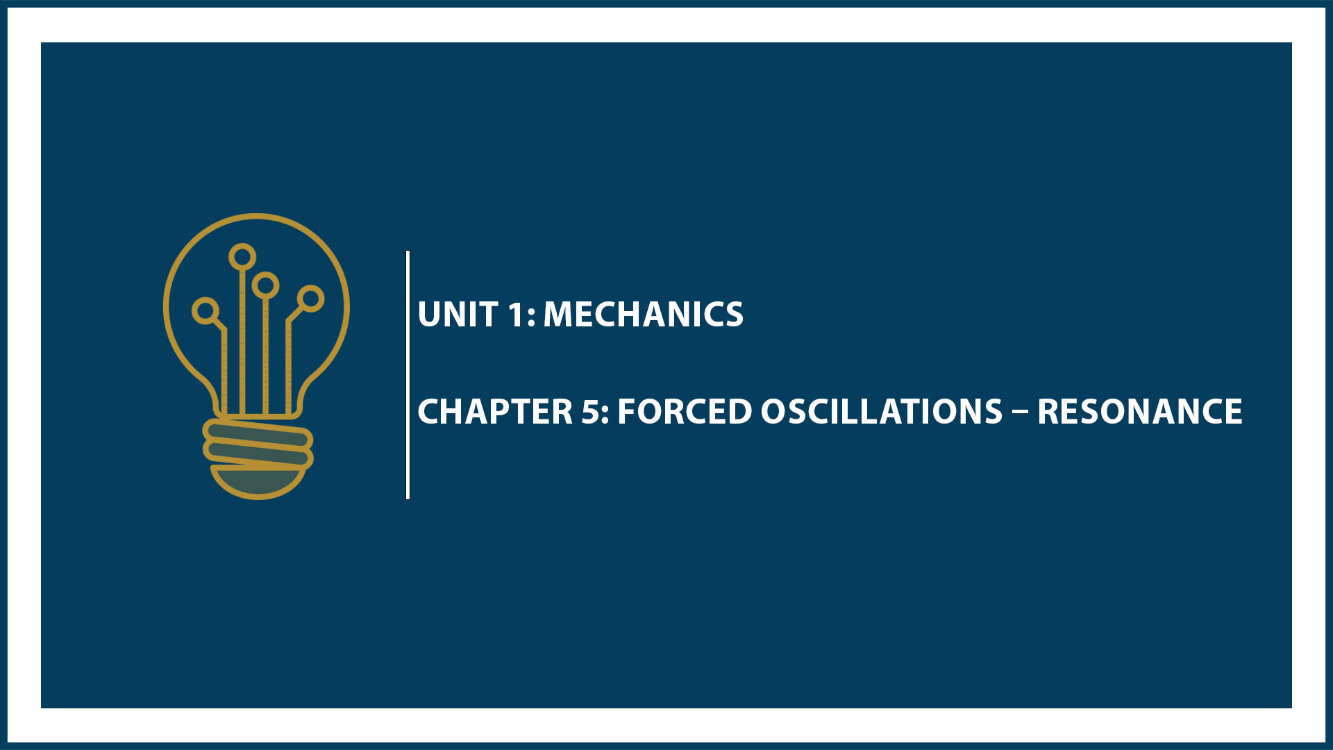 Unit One: (Suspended Part) Chapter 5: Forced Oscillations